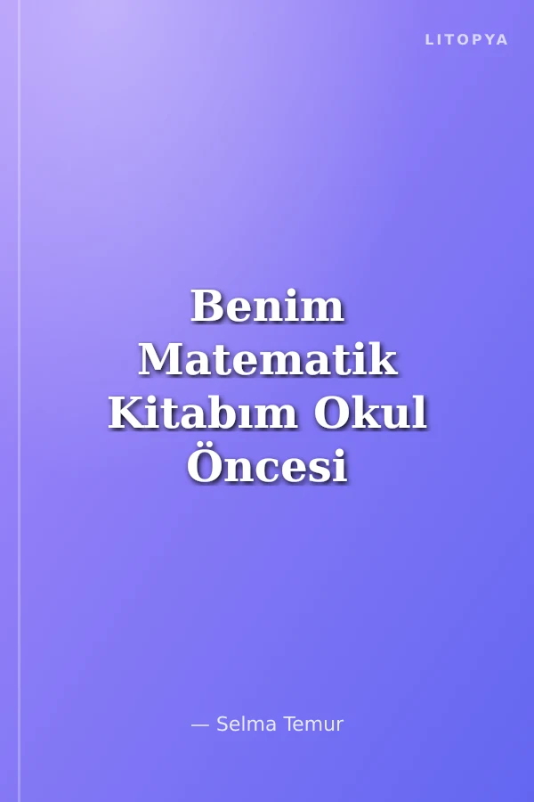 Benim Matematik Kitabım Okul Öncesi Çocuklar İçin