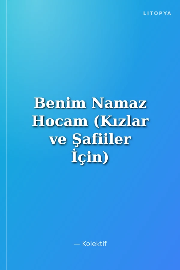 Benim Namaz Hocam (Kızlar ve Şafiiler İçin)