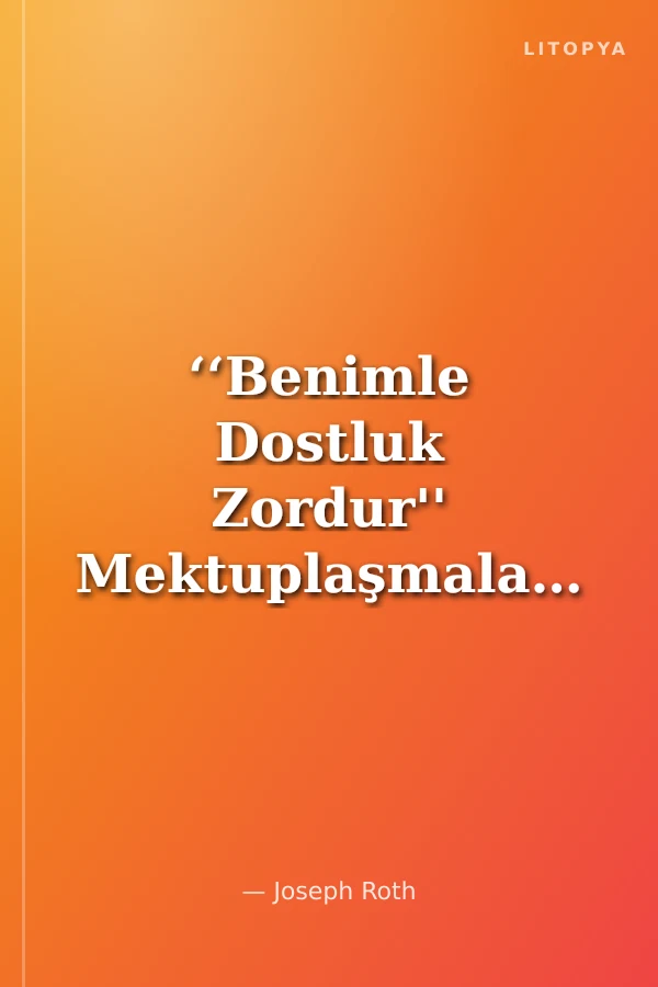 ‘‘Benimle Dostluk Zordur'' Mektuplaşmalar (1927-1938)