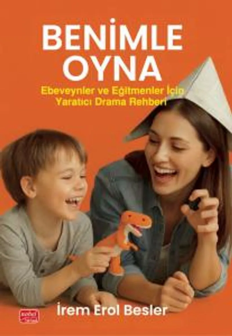 Benimle Oyna! Ebeveynler ve Eğitmenler İçin Yaratıcı Drama Rehberi
