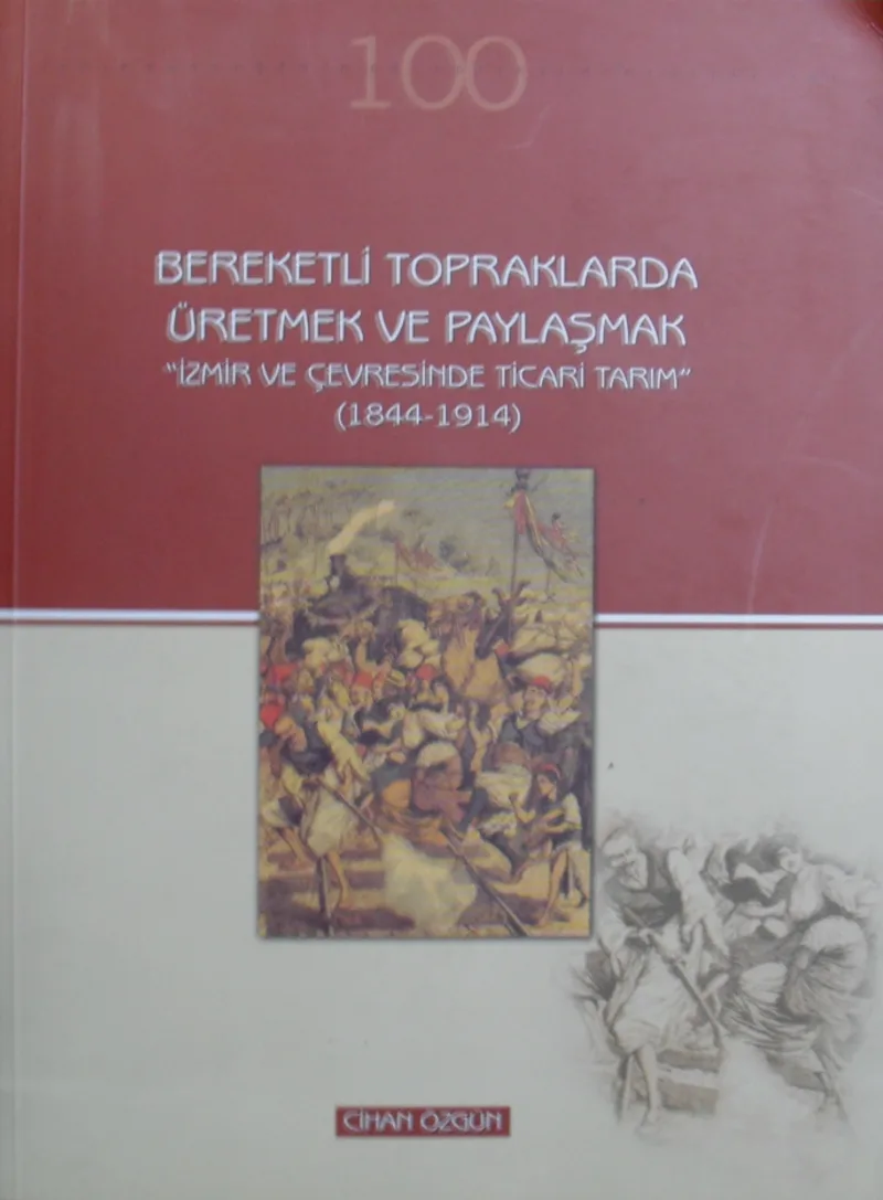 Bereketli Topraklarda Üretmek ve Paylaşmak İzmir ve Çevresinde Ticari Tarım (1844-1914) / 23-D-23