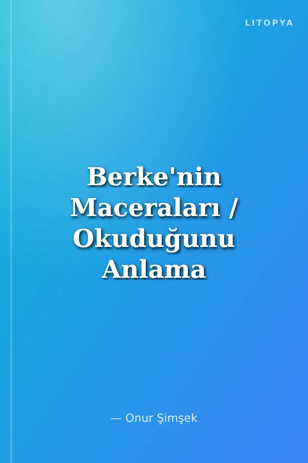 Berke'nin Maceraları / Okuduğunu Anlama 1