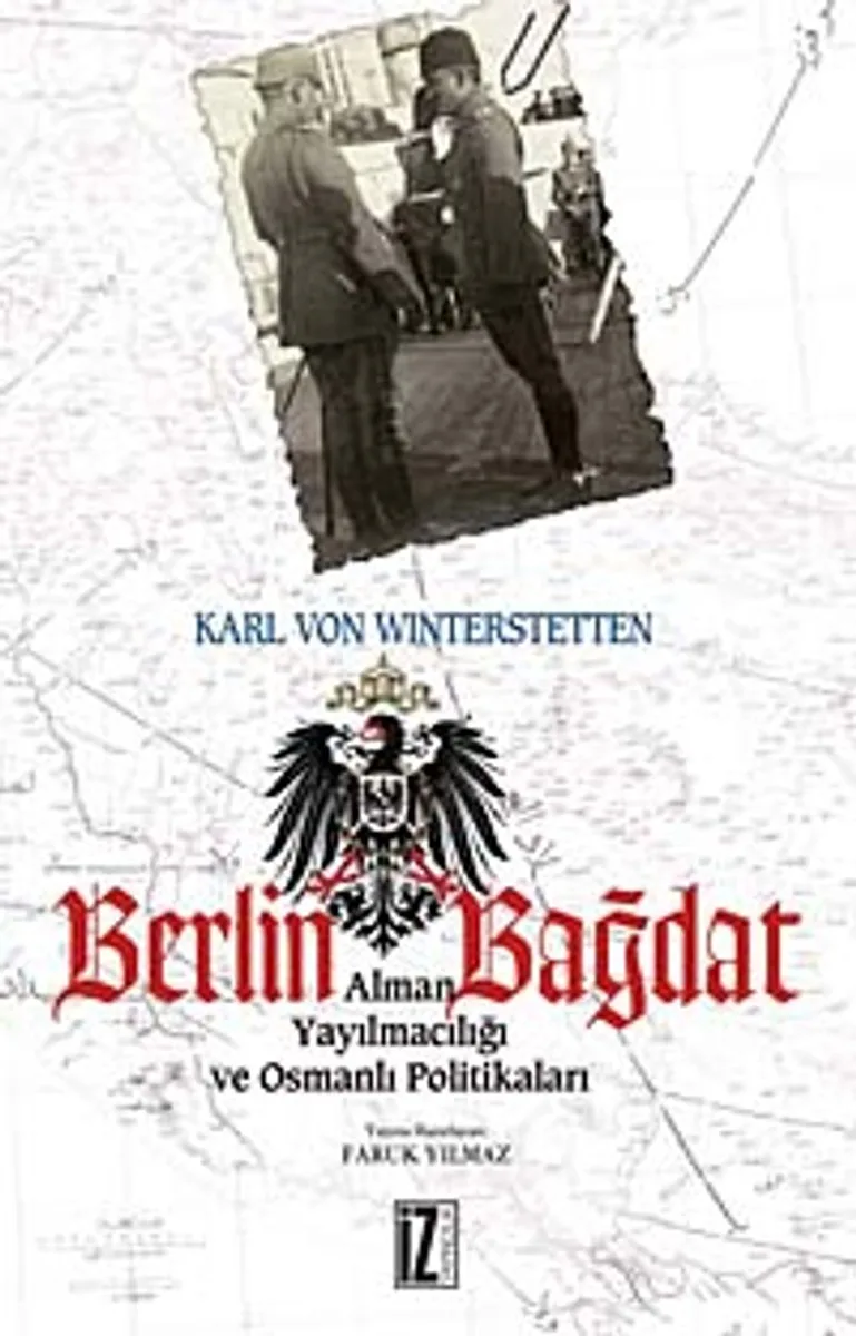 Berlin - Bağdat Alman Yayılmacılığı ve Osmanlı Politikaları