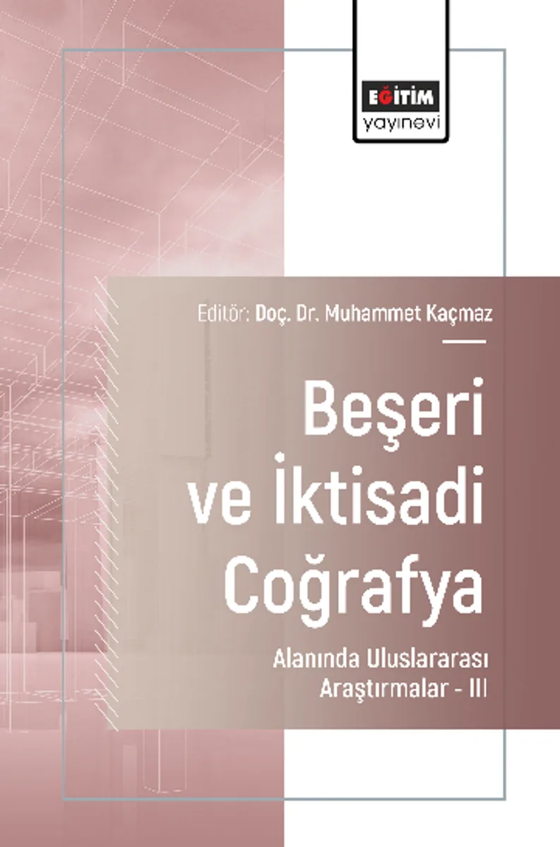 Beşeri ve İktisadi Coğrafya Alanında Uluslararası Araştırmalar &ndash;III