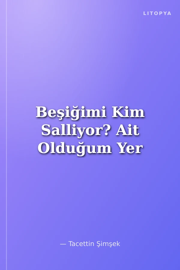 Beşiğimi Kim Salliyor? Ait Olduğum Yer