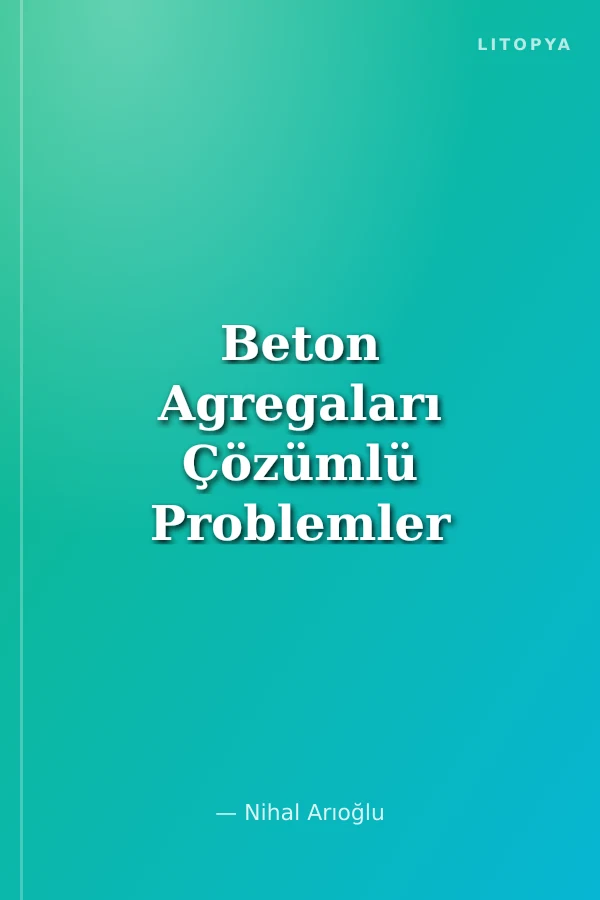 Beton Agregaları Çözümlü Problemler - Bilgi Föyleri