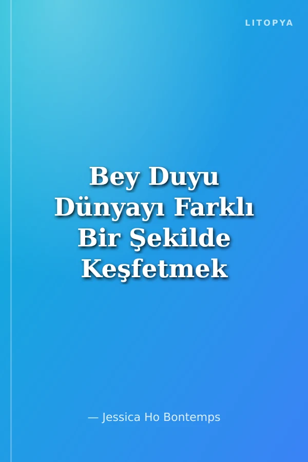 Bey Duyu Dünyayı Farklı Bir Şekilde Keşfetmek İçin 50 Montessori Etkinliği