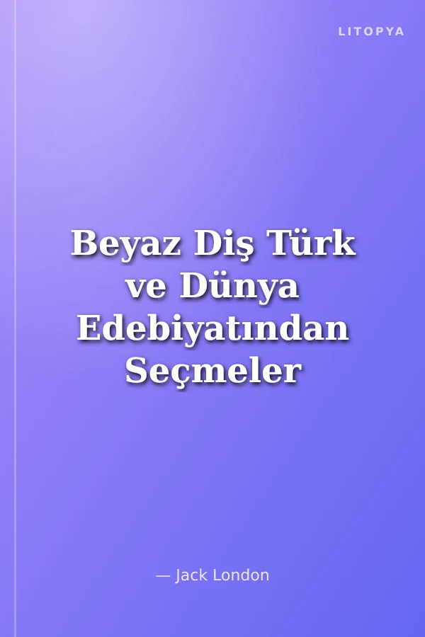 Beyaz Diş Türk ve Dünya Edebiyatından Seçmeler