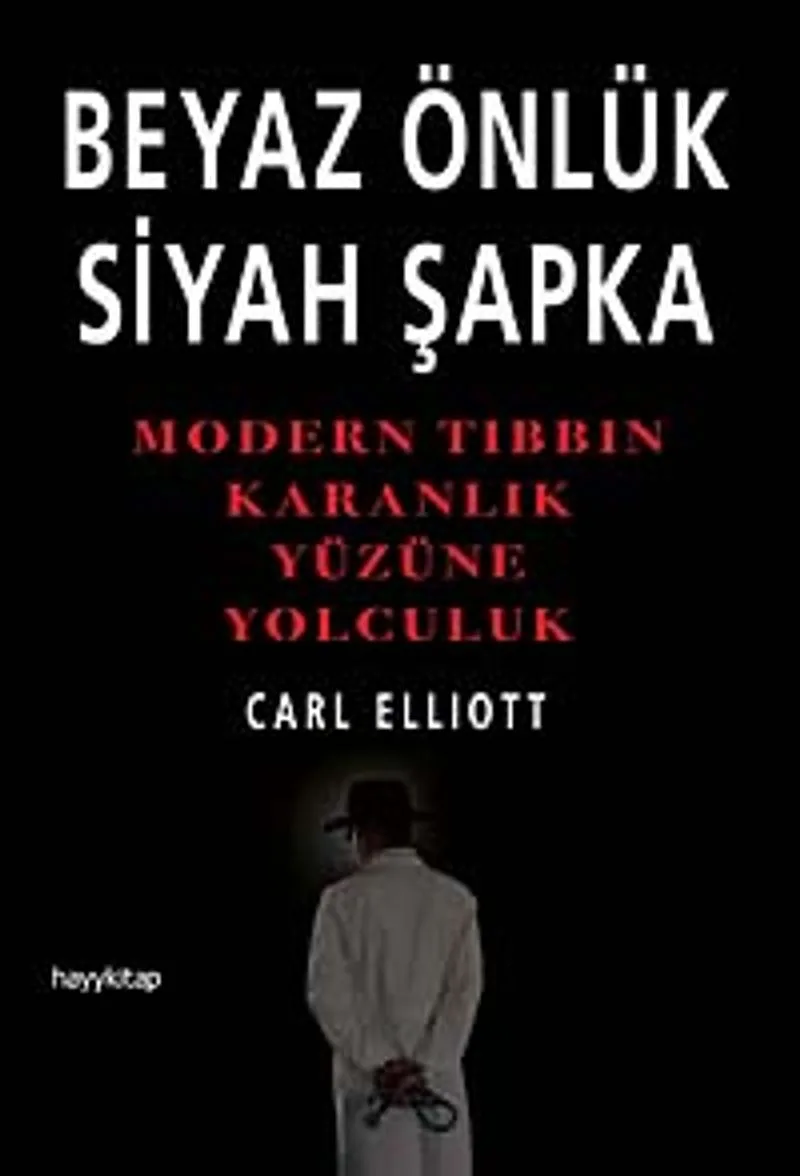 Beyaz Önlük Siyah Şapka Modern Tıbbın Karanlık Yüzüne Yolculuk