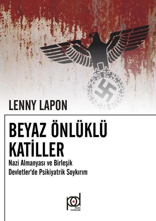 Beyaz Önlüklü Katiller Nazi Almanyası ve Birleşik Devletlerde Psikiyatrik Soykırım