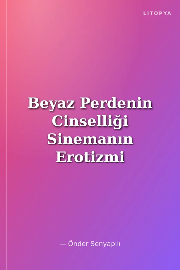Beyaz Perdenin Cinselliği Sinemanın Erotizmi
