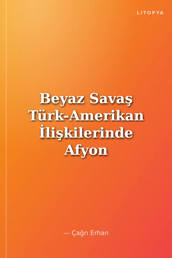 Beyaz Savaş Türk-Amerikan İlişkilerinde Afyon Sorunu