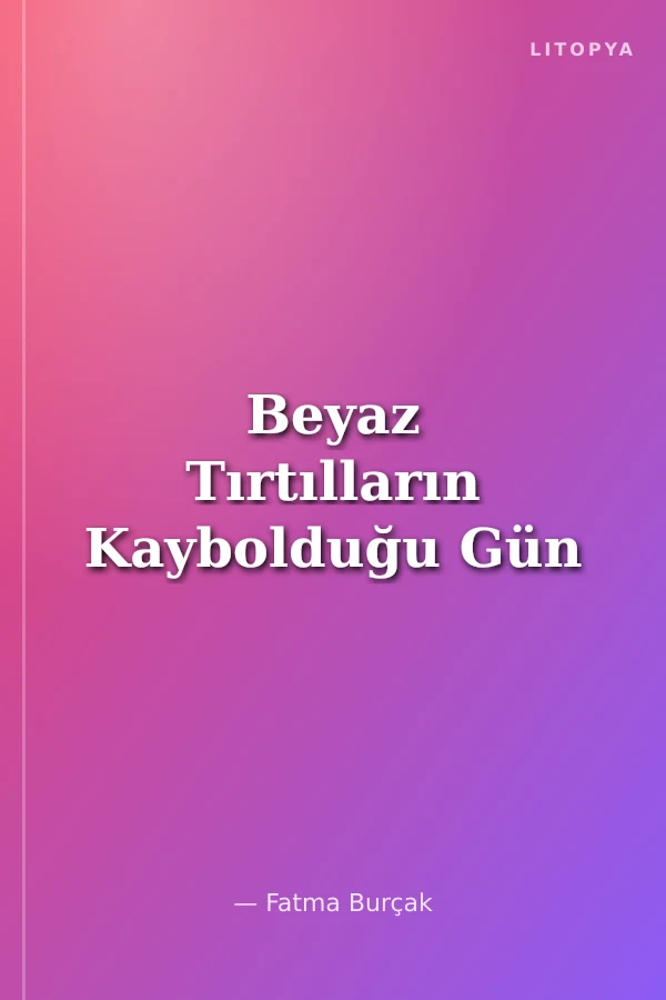 Beyaz Tırtılların Kaybolduğu Gün