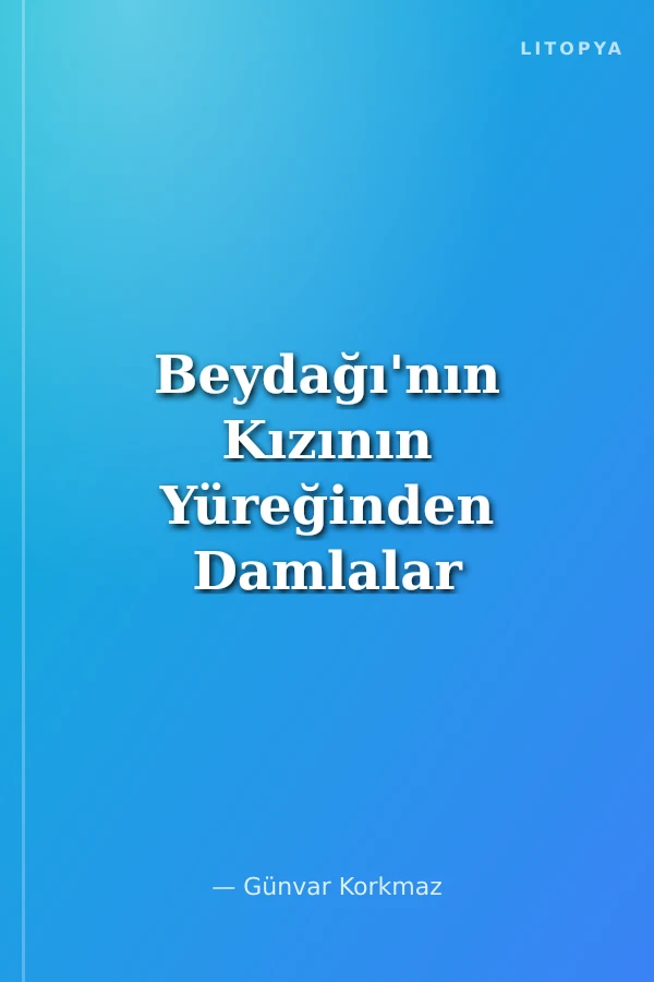 Beydağı'nın Kızının Yüreğinden Damlalar