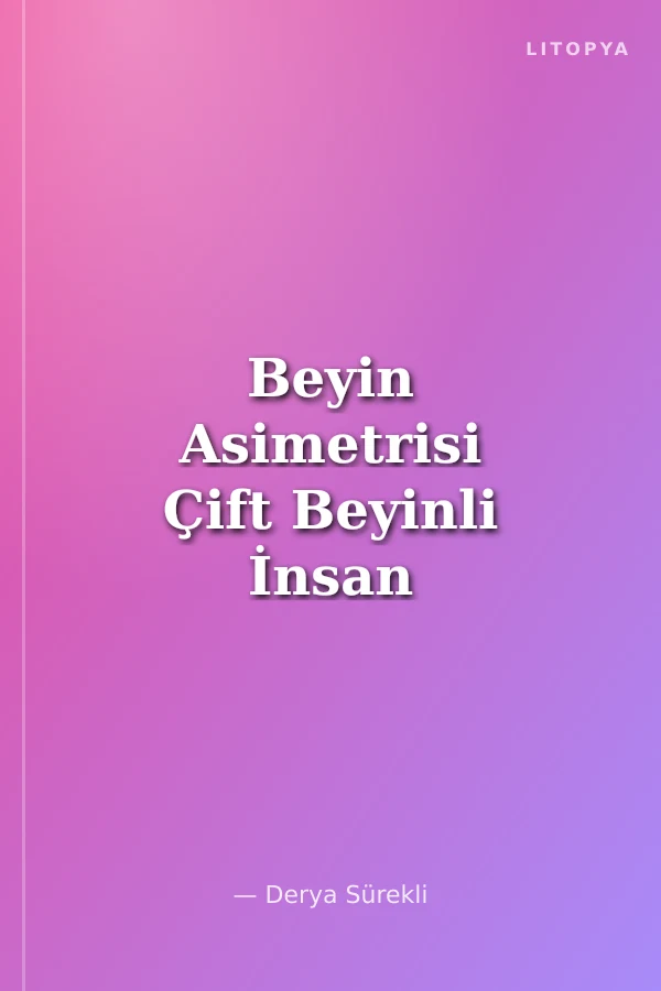 Beyin Asimetrisi Çift Beyinli İnsan