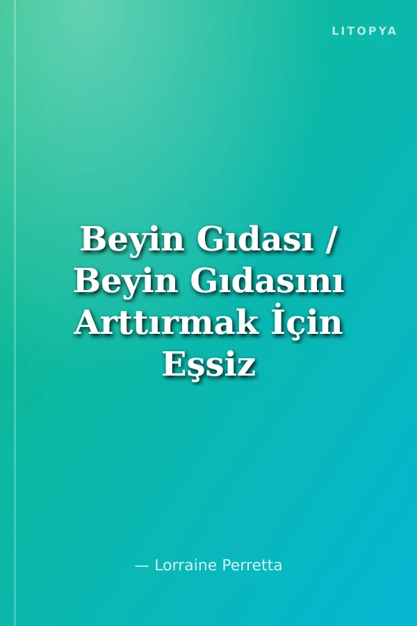 Beyin Gıdası / Beyin Gıdasını Arttırmak İçin Eşsiz Bir Rehber
