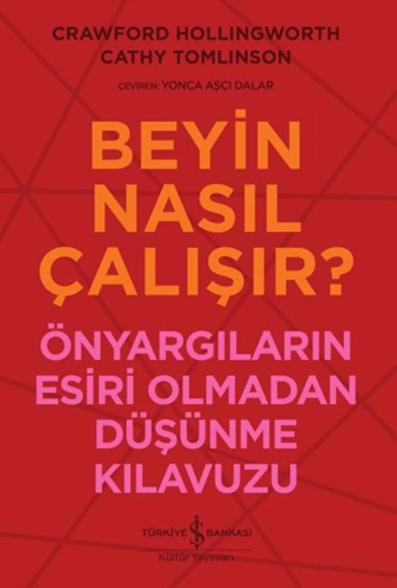 Beyin Nasıl Çalışır? Önyargıların Esiri Olmadan Düşünme Kılavuzu