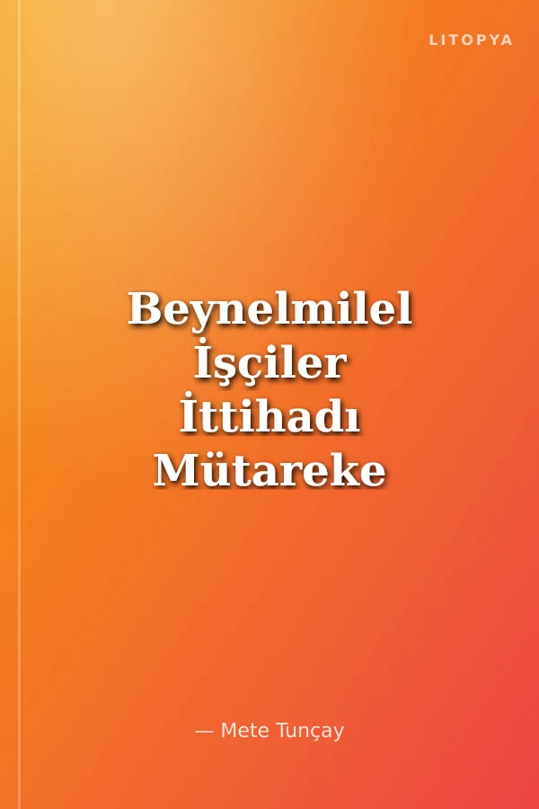 Beynelmilel İşçiler İttihadı Mütareke İstanbulu'nda Rum Ağırlıklı İşçi Örgütü ve TKP ile İlişkileri