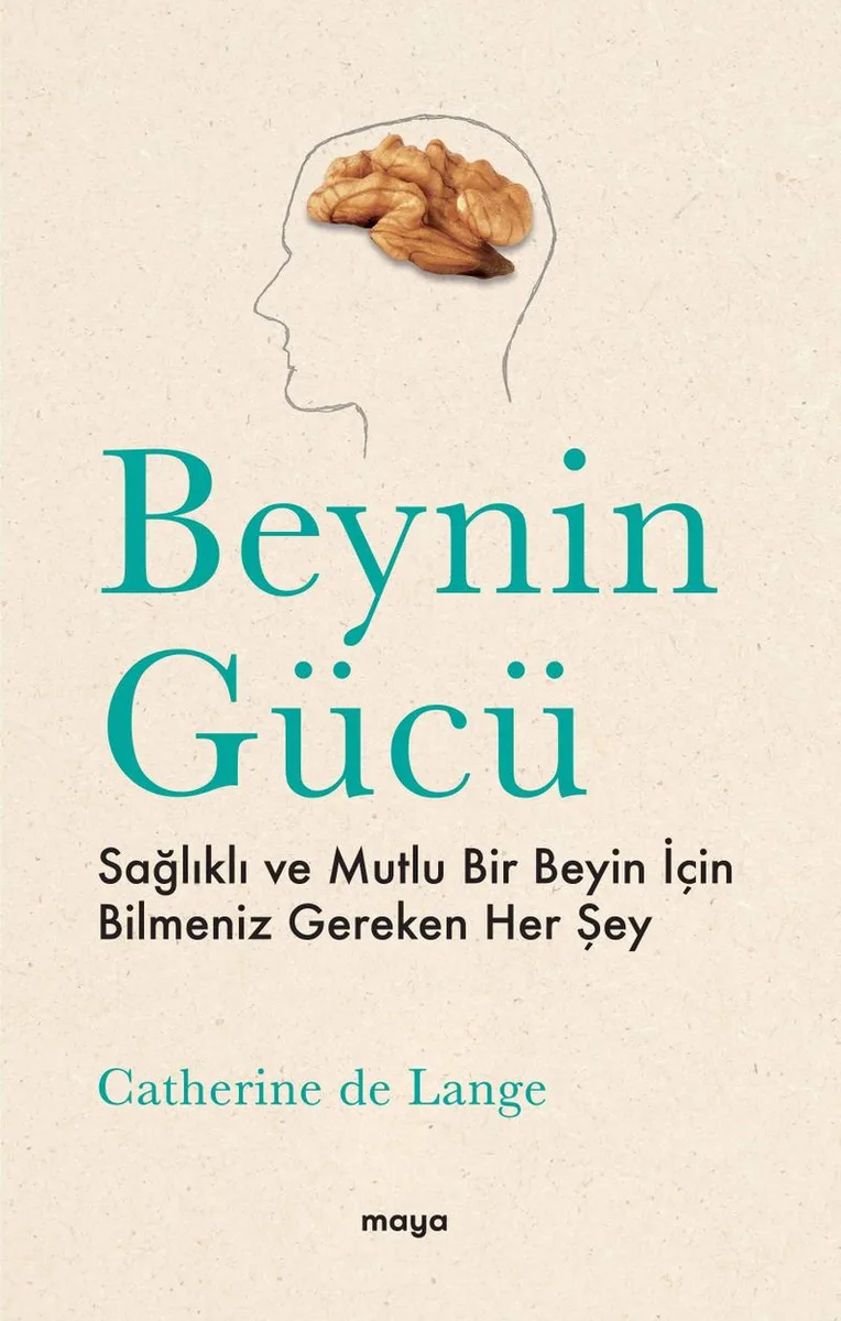 Beynin Gücü Sağlıklı ve Mutlu Bir Beyin İçin Bilmeniz Gereken Her Şey