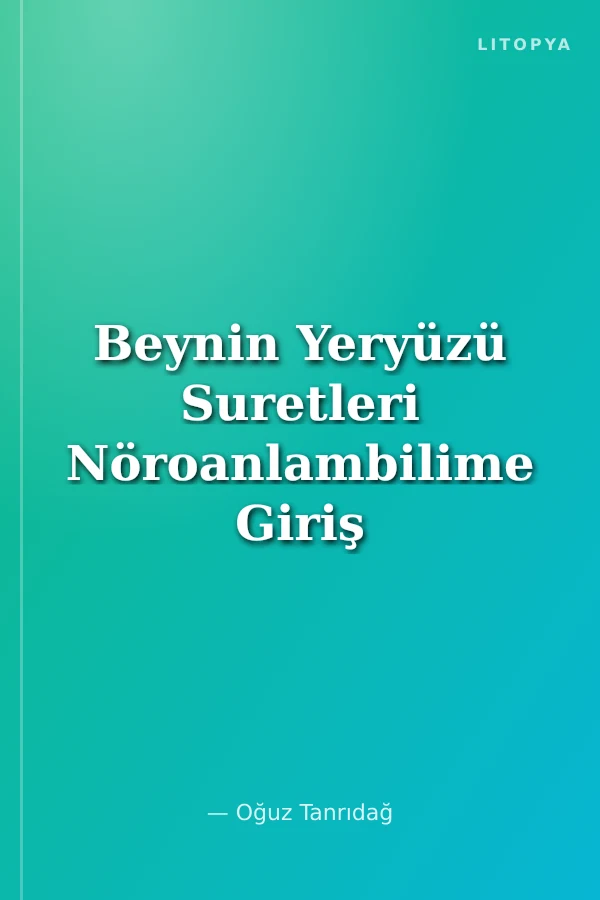 Beynin Yeryüzü Suretleri Nöroanlambilime Giriş