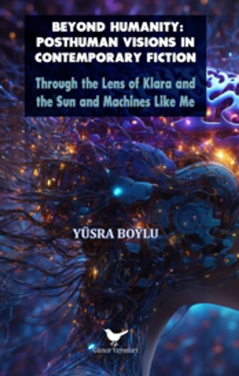 Beyond Humanity: Posthuman Visions in Contemporary Fiction