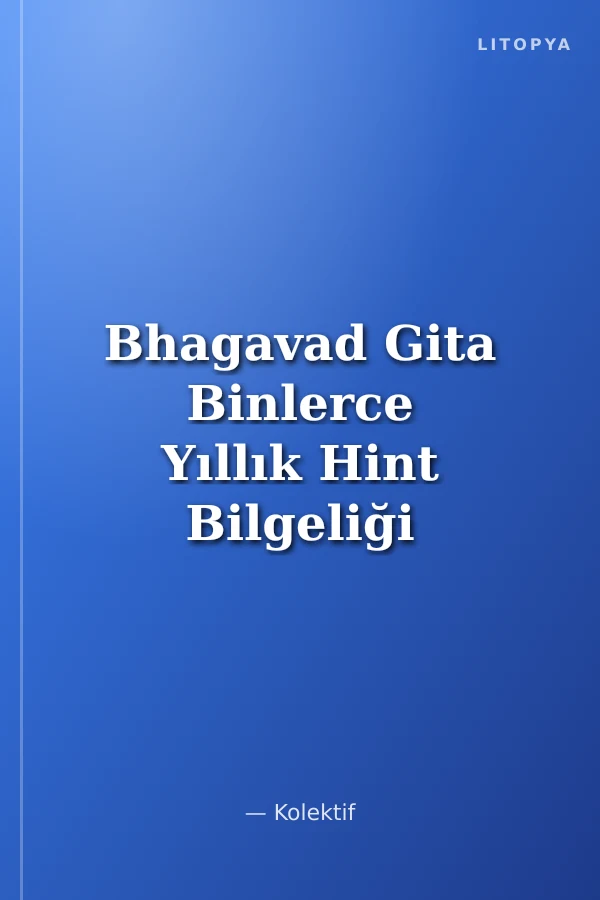 Bhagavad Gita Binlerce Yıllık Hint Bilgeliği Hazinesi