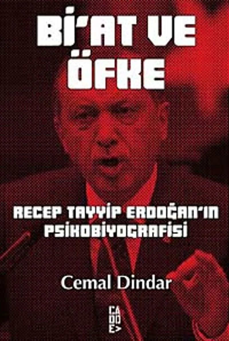 Bi'at ve Öfke Recep Tayyip Erdoğan'ın Psikobiyografisi