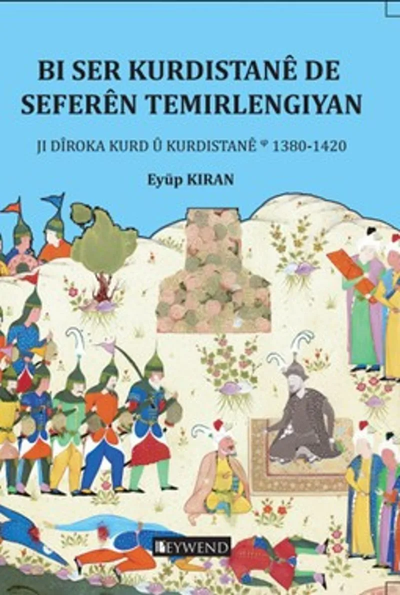 Bi Ser Kurdistan&ecirc; De Sefer&ecirc;n Temirlengiyan Ji D&icirc;roka Kurd &lsquo;u Kurdistan&ecirc; 1380-1420