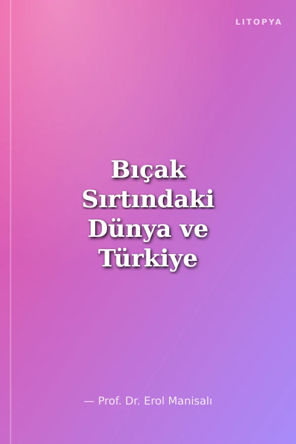 Bıçak Sırtındaki Dünya ve Türkiye