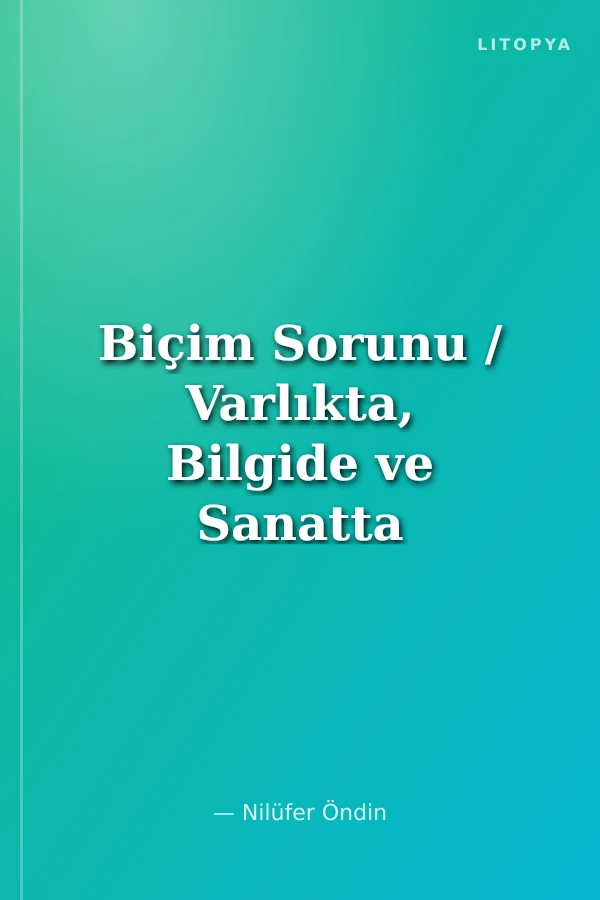 Biçim Sorunu / Varlıkta, Bilgide ve Sanatta