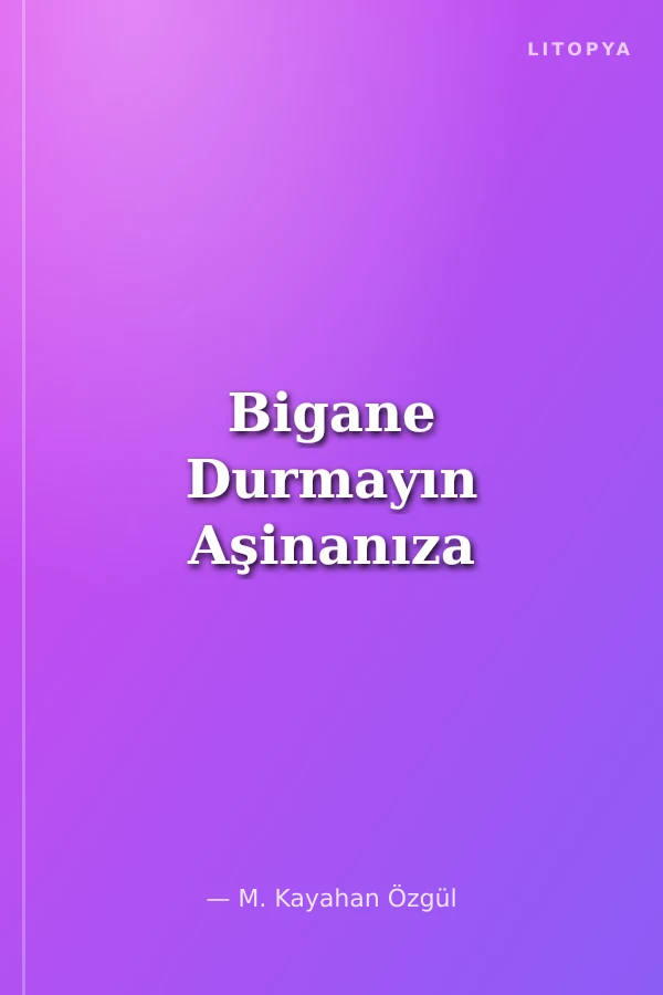 Bigane Durmayın Aşinanıza