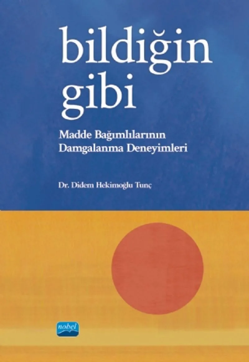 Bildiğin Gibi Madde Bağımlılarının Damgalanma Deneyimleri
