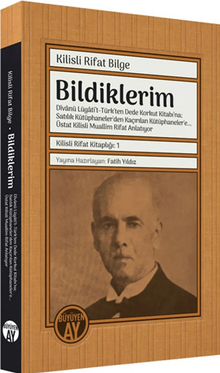 Bildiklerim: D&icirc;vanü Lügati't-Türk'ten Dede Korkut Kitabı'na; Satılık Kütüphaneler'den Kaçırılan Kütüphaneler'e&hellip; Üstat Kilisli Muallim Rifat Anlatıyor