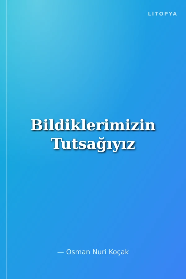 Bildiklerimizin Tutsağıyız