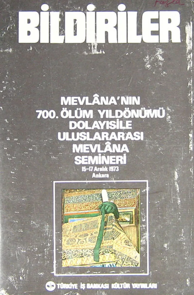 Bildiriler (5-G-22) Mevlana'nın 700. Ölüm Yıldönümü Dolayısı ile Uluslararası Mevlana Semineri (15-17 Aralık 1973)