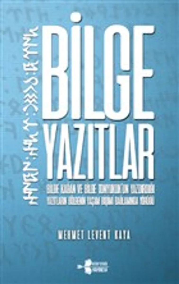 Bilge Yazıtlar Bilge Kağan ve Bilge Tonyukuk'un Yazdırdığı Yazıtların Bölgenin Yaşam Biçimi Bağlamında Yörüğü