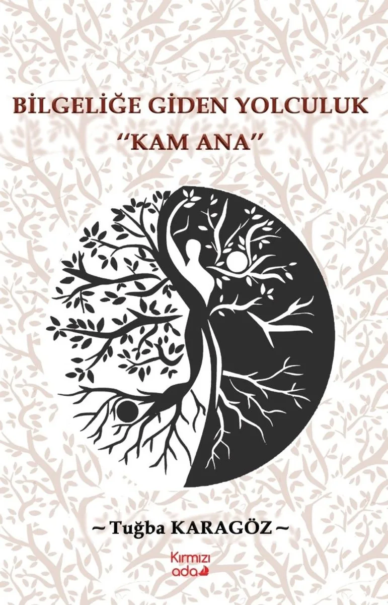 Bilgeliğe Giden Yolculuk &ldquo;Kam Ana&rdquo;