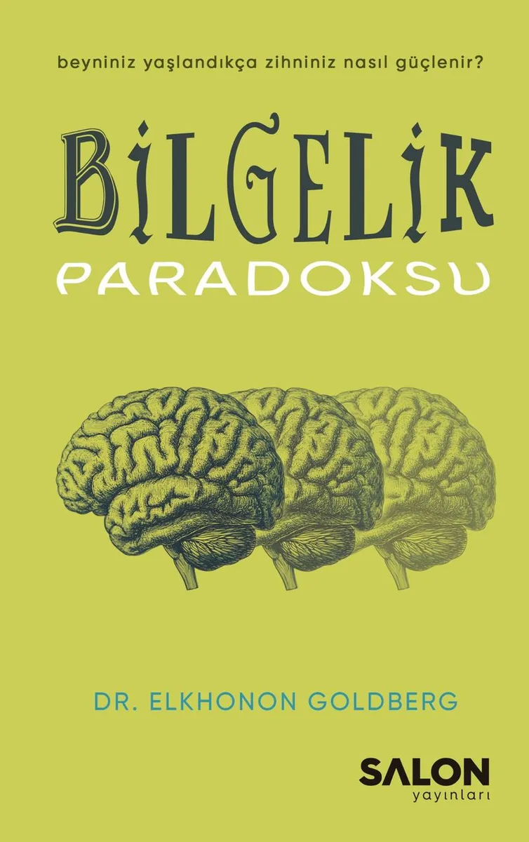 Bilgelik Paradoksu Beyniniz Yaşlandıkça Zihniniz Nasıl Güçlenir?