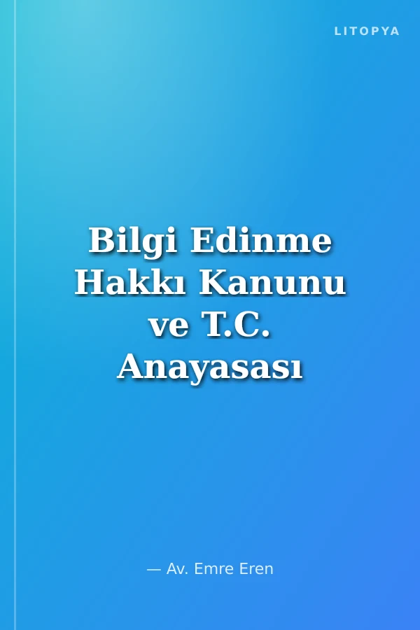 Bilgi Edinme Hakkı Kanunu ve T.C. Anayasası 2006