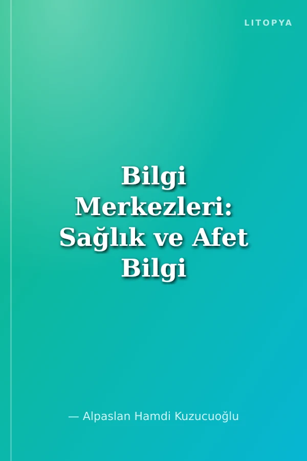 Bilgi Merkezleri: Sağlık ve Afet Bilgi Yönetimi - Information Centers: Health and Disaster Information Management