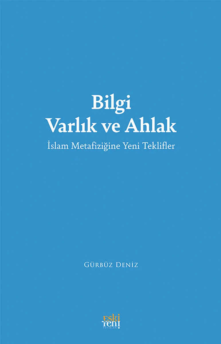 Bilgi Varlık ve Ahlak İslam Metafiziğine Yeni Teklifler