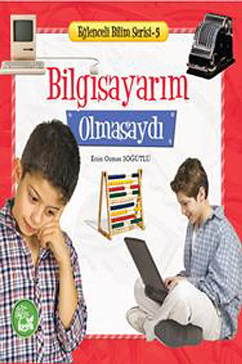 Bilgisayarım Olmasaydı / Eğlenceli Bilim Serisi -5