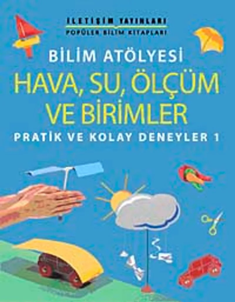 Bilim Atölyesi Hava,Su,Ölçüm ve Birimler Pratik ve Kolay Deneyler 1