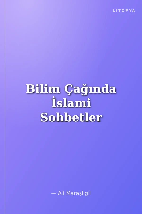 Bilim Çağında İslami Sohbetler
