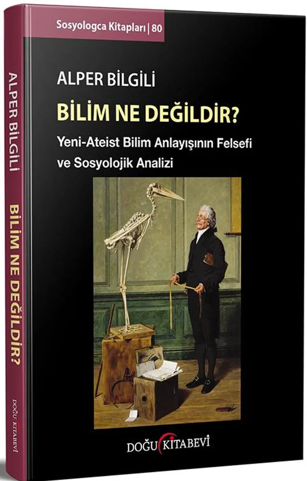 Bilim ne Değildir? Yeni-Ateist Bilim Anlayışının Felsefi ve Sosyolojik Analizi