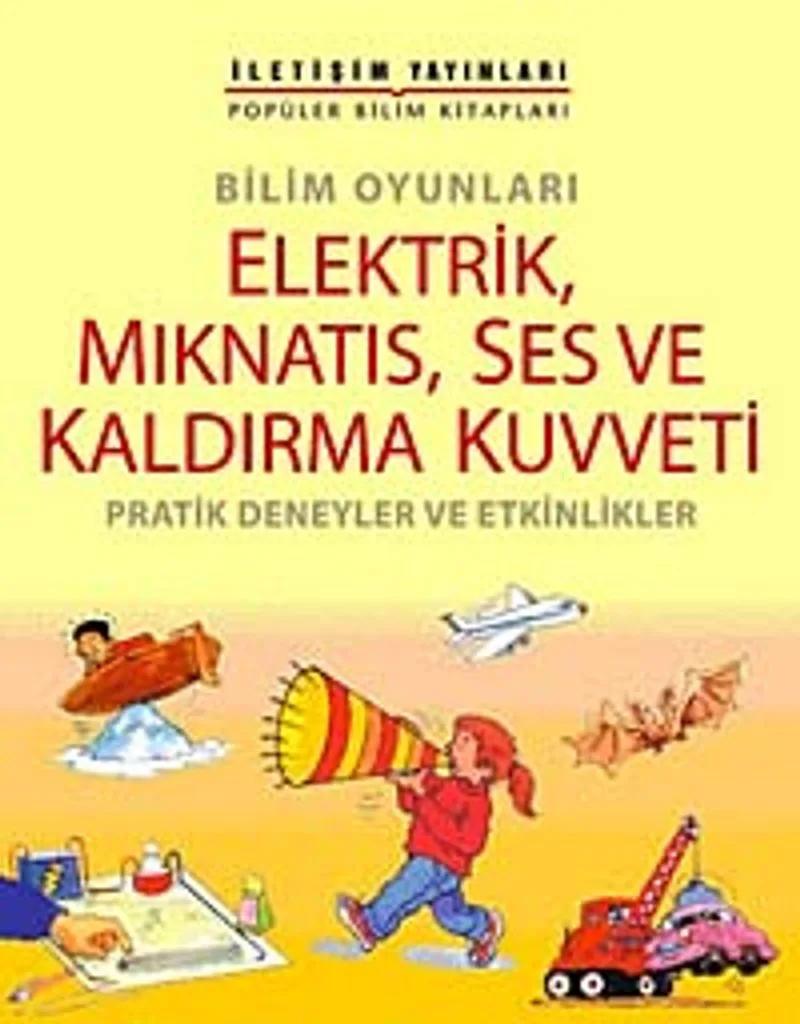 Bilim Oyunları Elektrik, Mıknatıs, Ses ve Kaldırma Kuvveti Pratik Deneyler ve Etkinlikler