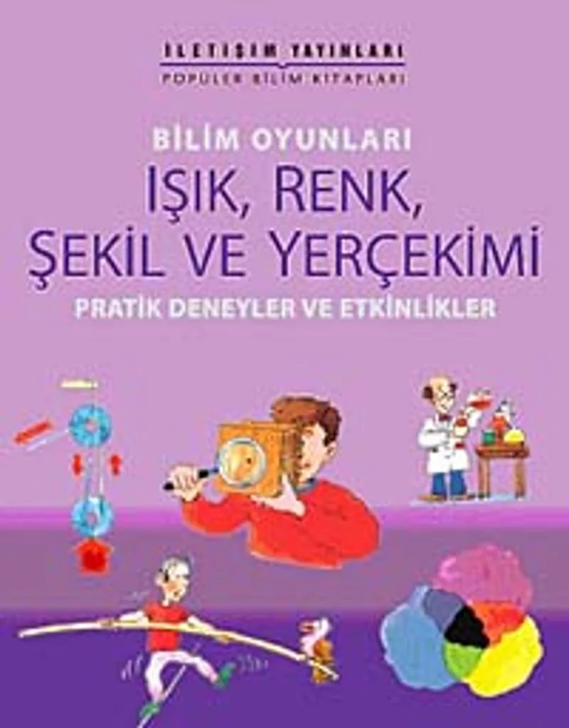 Bilim Oyunları Işık, Renk, Şekil ve Yerçekimi Pratik Deneyler ve Etkinlikler