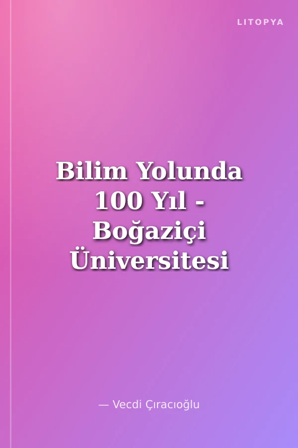 Bilim Yolunda 100 Yıl - Boğaziçi Üniversitesi Mühendislik Fakültesi