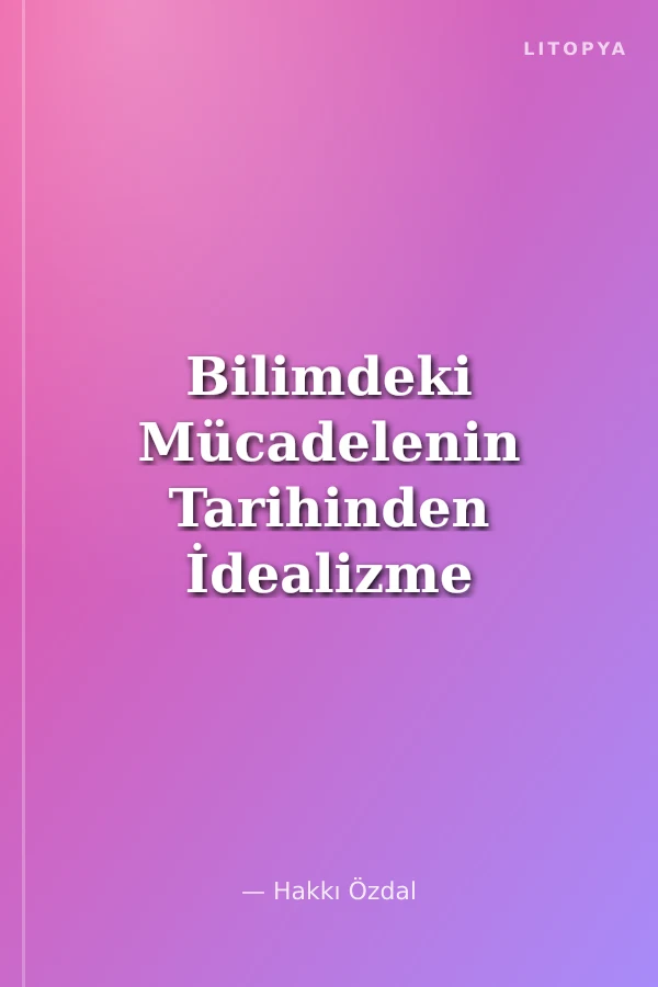 Bilimdeki Mücadelenin Tarihinden İdealizme Karşı Diyalektik ve Tarihsel Materyalizm