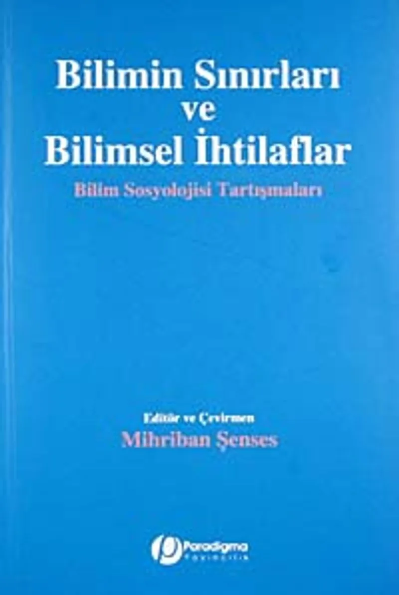 Bilimin Sınırları ve Bilimsel İhtilaflar Bilim Sosyolojisi Tartışmaları